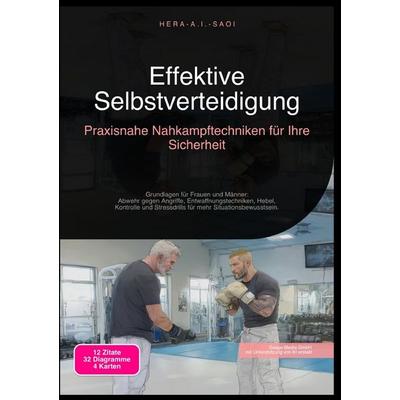 Effektive Selbstverteidigung: Praxisnahe Nahkampftechniken für Ihre Sicherheit, Taschenbuch von Hera A.I. Saoi, Epubli, 978-3-565-21769-4