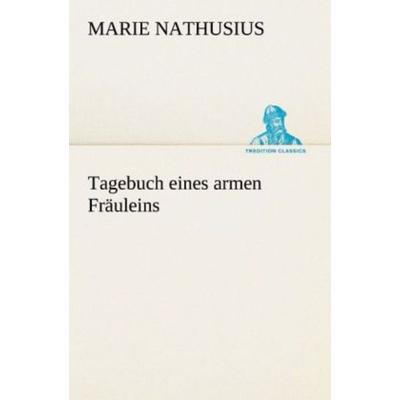 Tagebuch eines armen Fräuleins, Taschenbuch von Marie Nathusius, Tredition, 978-3-8424-9231-8