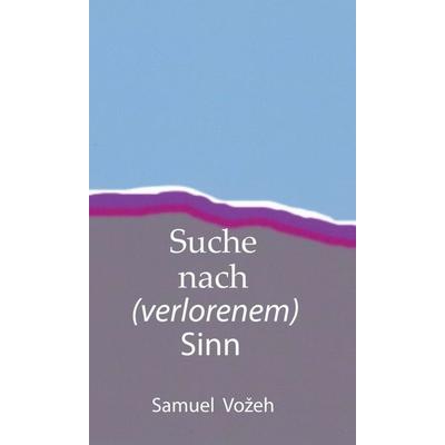 Suche nach (verlorenem) Sinn, Gebundene Ausgabe von Samuel Vo¿eh, Tredition, 978-3-347-08072-0