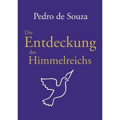 Die Entdeckung des Himmelreichs, Gebundene Ausgabe von Pedro de Souza, BoD – Books on Demand, 978-3-7583-2560-1