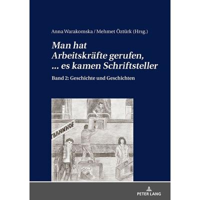 «Man hat Arbeitskräfte gerufen, ... es kamen Schriftsteller», Gebundene Ausgabe von , Peter Lang GmbH, Internationaler Verlag der Wissenschaften,