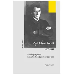 Carl Albert Loosli (Band 2): Carl Albert Loosli 1877-1959, Biografien von Erwin Marti