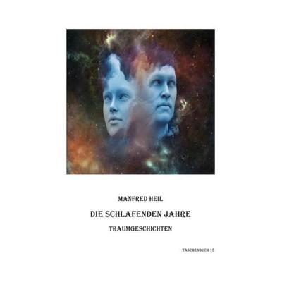 Die schlafenden Jahre, Taschenbuch von Manfred Heil, Epubli, 978-3-7450-4234-4