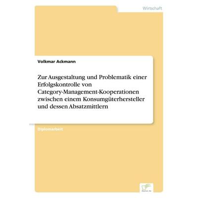 Zur Ausgestaltung und Problematik einer Erfolgskontrolle von Category-Management-Kooperationen zwischen einem Konsumgüterhersteller und dessen