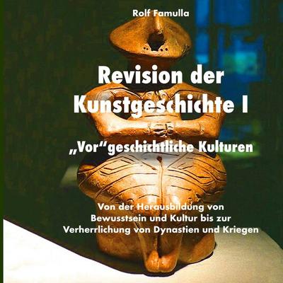 Revision der Kunstgeschichte I, Taschenbuch von Rolf Famulla, BoD – Books on Demand, 978-3-7693-1933-0