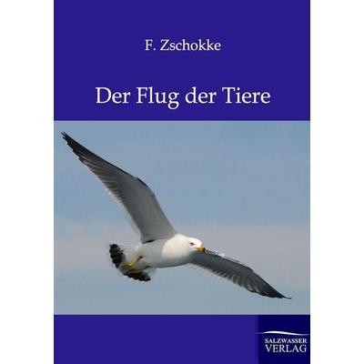 Der Flug der Tiere, Taschenbuch von F. Zschokke, Salzwasser, 978-3-86444-379-4