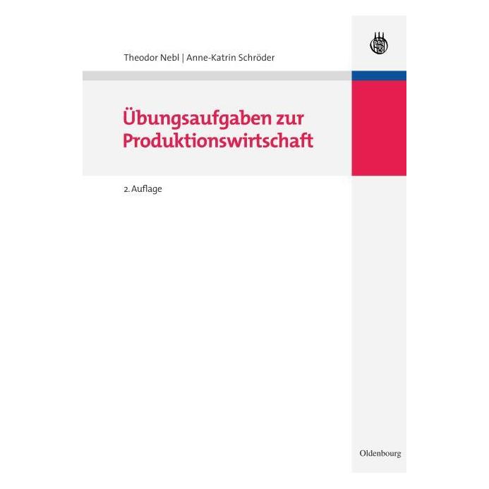 De Gruyter Übungsaufgaben zur Produktionswirtschaft (Deutsch, Softcover, Anne-Katrin Schröder, Theodor Nebl) (7562397)