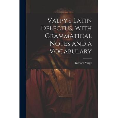 Valpy's Latin Delectus, With Grammatical Notes and a Vocabulary, Taschenbuch von Richard Valpy, Creative Media Partners, LLC, 978-1-02-207679-2