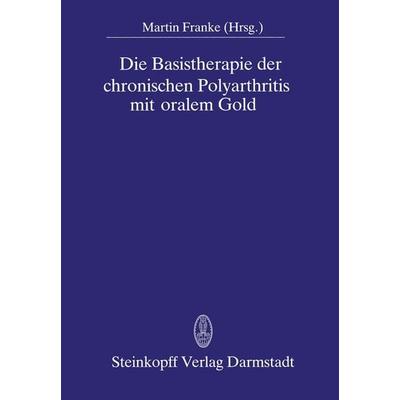 Die Basistherapie der chronischen Polyarthritis mit oralem Gold, Taschenbuch von , Steinkopff, 978-3-7985-0659-6