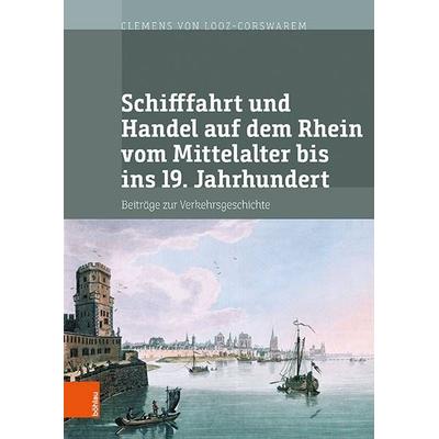 Schifffahrt und Handel auf dem Rhein vom Mittelalter bis ins 19. Jahrhundert, Gebundene Ausgabe von Clemens Looz-Corswarem, Böhlau Köln,