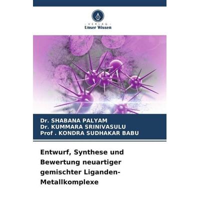 Entwurf, Synthese und Bewertung neuartiger gemischter Liganden-Metallkomplexe, Taschenbuch von Shabana Palyam,Kummara Srinivasulu,¿. Kondra Sudhakar