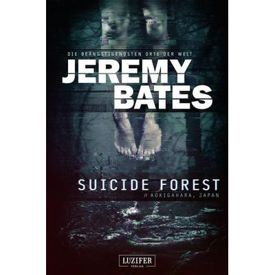 SUICIDE FOREST, Taschenbuch von Jeremy Bates, Luzifer Verlag, 978-3-95835-181-3