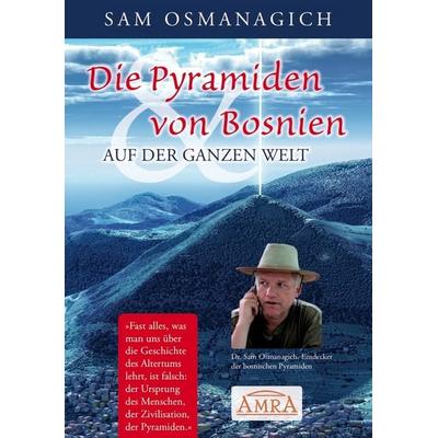 Die Pyramiden von Bosnien & auf der ganzen Welt, Gebundene Ausgabe von Sam Osmanagich, Amra Verlag, 978-3-95447-160-7