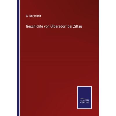 Geschichte von Olbersdorf bei Zittau, Taschenbuch von G. Korschelt, BoD - Books on Demand, 978-3-7525-9854-4