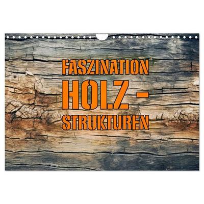 Faszination HOLZ - Strukturen (Wandkalender 2027 DIN A4 quer), CALVENDO Monatskalender