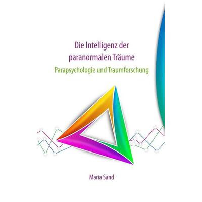 Die Intelligenz der paranormalen Träume, Taschenbuch von Maria Sand, BoD – Books on Demand, 978-3-7528-6279-9