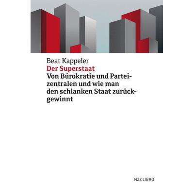 Der Superstaat, Gebundene Ausgabe von Beat Kappeler, NZZ Libro ein Imprint der Schwabe Verlagsgruppe AG, 978-3-907291-10-8