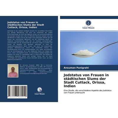 Jodstatus von Frauen in städtischen Slums der Stadt Cuttack, Orissa, Indien, Taschenbuch von Ansuman Panigrahi, Verlag Unser Wissen, 978-620-3-96041-9