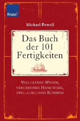 Michael Powell - Das Buch der 101 Fertigkeiten: Verlorenes Wissen, vergessenes Handwerk, unglaubliches Können - Preis vom 12.10.2026 11:37:12 h