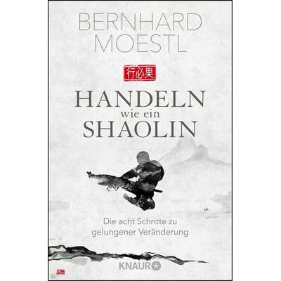 Handeln wie ein Shaolin, Taschenbuch von Bernhard Moestl, Knaur Taschenbuch, 978-3-426-78920-9