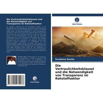 Die Vertraulichkeitsklausel und die Notwendigkeit von Transparenz im Rohstoffsektor, Taschenbuch von Koudama Zamba, Verlag Unser Wissen,