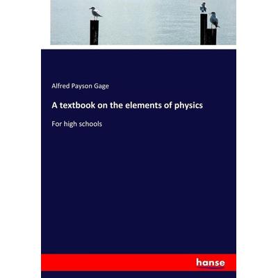 A textbook on the elements of physics, Taschenbuch von Alfred Payson Gage, Hansebooks, 978-3-337-15708-1