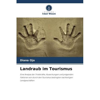Ojo, D: Landraub im Tourismus, Taschenbuch von Diana Ojo, Verlag Unser Wissen, 978-620-2-37474-3