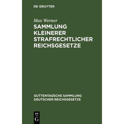 Sammlung kleinerer strafrechtlicher Reichsgesetze, Gebundene Ausgabe von Max Werner, De Gruyter, 978-3-11-122732-0