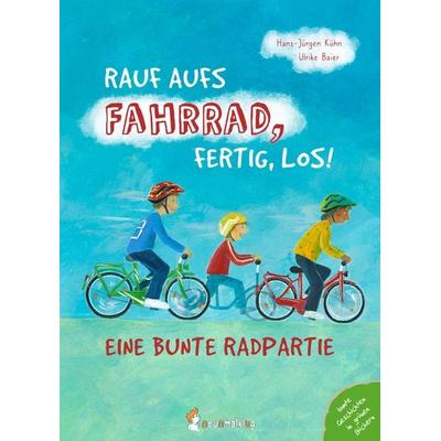 Rauf aufs Fahrrad, fertig, los! – Eine bunte Radpartie, Gebundene Ausgabe von Hans-Jürgen Kühn, Neunmalklug verlag GbR - Charlotte Stiefel & Sarah