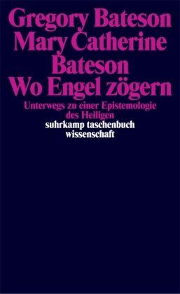 Gregory Bateson - Wo Engel zögern: Unterwegs zu einer Epistemologie des Heiligen (suhrkamp taschenbuch wissenschaft) - Preis vom 09.10.2026 07:28:09 h