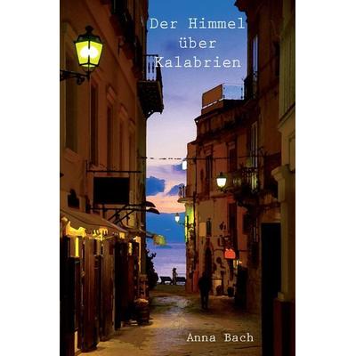 Der Himmel über Kalabrien, Taschenbuch von Anna Bach, Rediroma-Verlag, 978-3-9852704-0-8