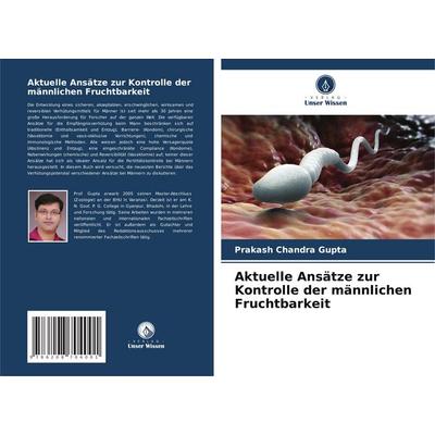 Aktuelle Ansätze zur Kontrolle der männlichen Fruchtbarkeit, Taschenbuch von Prakash Chandra Gupta, Verlag Unser Wissen, 978-620-8-70400-1