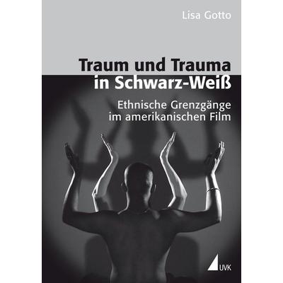 Traum und Trauma in Schwarz-Weiß, Taschenbuch von Lisa Gotto, UVK, 978-3-89669-666-3