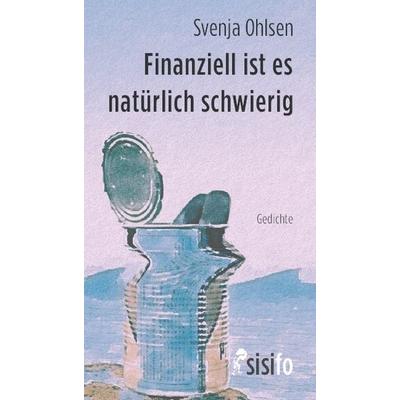 Finanziell ist es natürlich schwierig, Taschenbuch von Svenja Ohlsen, Sisifo // Leipziger Literaturverlag, 978-3-86660-314-1
