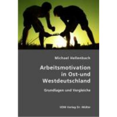 Arbeitsmotivation in Ost-und Westdeutschland, Taschenbuch von Michael Hellenbach, VDM, 978-3-86550-439-5