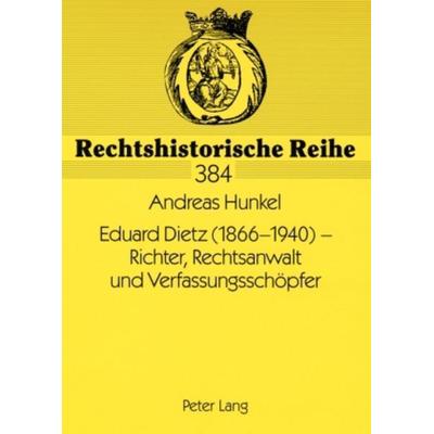 Eduard Dietz (1866-1940) – Richter, Rechtsanwalt und Verfassungsschoepfer, Taschenbuch von Andreas Hunkel, Peter Lang GmbH, Internationaler Verlag der