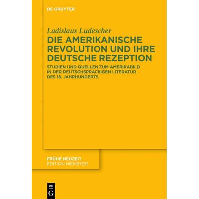 Die Amerikanische Revolution und ihre deutsche Rezeption, Gebundene Ausgabe von Ladislaus Ludescher, De Gruyter, 978-3-11-061969-0