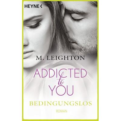 Bedingungslos / Addicted to You Bd. 3, Taschenbuch von M. Leighton, Heyne