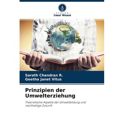 Prinzipien der Umwelterziehung, Taschenbuch von Sarath Chandran R.,Geetha Janet Vitus, Verlag Unser Wissen, 978-620-2-98626-7