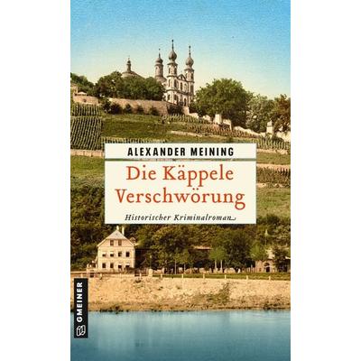 Die Käppele Verschwörung, Taschenbuch von Alexander Meining, Gmeiner-Verlag, 978-3-8392-0684-3