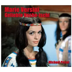 Marie Versini – Geliebte Nscho-tschi, Biografien von Michael Petzel