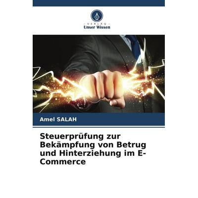 Steuerprüfung zur Bekämpfung von Betrug und Hinterziehung im E-Commerce, Taschenbuch von Amel Salah, Verlag Unser Wissen, 978-620-9-47758-4