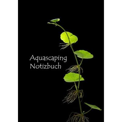 Aquascaping Notizbuch, Gebundene Ausgabe von Katharina Rohringer, BoD – Books on Demand, 978-3-7504-5188-9