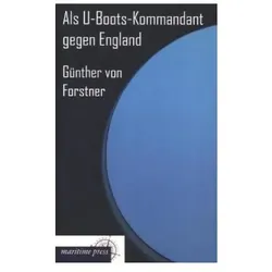 Als U-Boots-Kommandant gegen England, Sachbücher von Günther Georg von Forstner