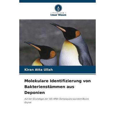 Molekulare Identifizierung von Bakterienstämmen aus Deponien, Taschenbuch von Kiran Atta Ullah, Verlag Unser Wissen, 978-620-9-82341-1