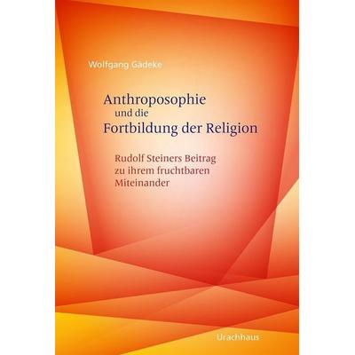 Anthroposophie und die Fortbildung der Religion, Gebundene Ausgabe von , Urachhaus, 978-3-8251-5465-3