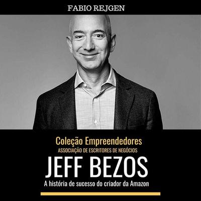 Jeff Bezos: a história de sucesso do criador da Amazon - Fabio Rejgen, Audio, 9786599166549