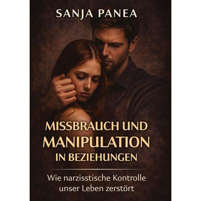 Missbrauch und Manipulation in Beziehungen, Gebundene Ausgabe von Sanja Panea, Tredition, 978-3-567-02863-2