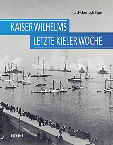 Horst-Christoph Pape - Kaiser Wilhelms letzte Kieler Woche - Preis vom 09.10.2026 07:28:09 h
