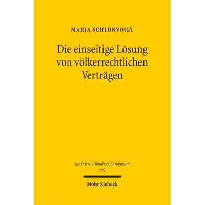 Die einseitige Lösung von völkerrechtlichen Verträgen, Taschenbuch von Maria Schlönvoigt, Mohr Siebeck, 978-3-16-162056-0
